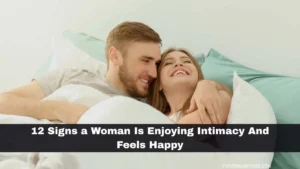 Read more about the article 12 Signs a Woman Is Enjoying Intimacy And Feels Happy